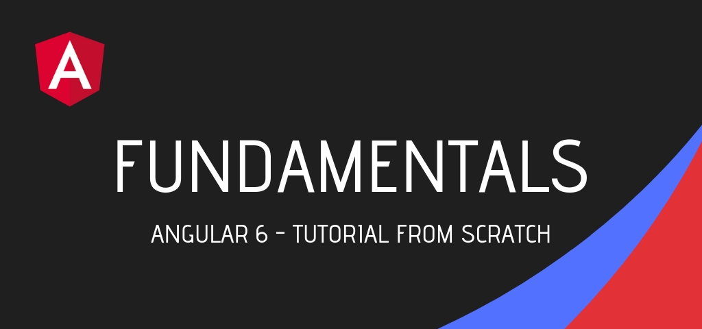 Angular 6 Fundamentals – Tutorial from Scratch